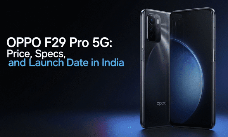 OPPO F29 Pro 5G: Price, Specs, and Launch Date in India