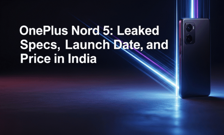 OnePlus Nord 5: Leaked Specs, Launch Date, and Price in India